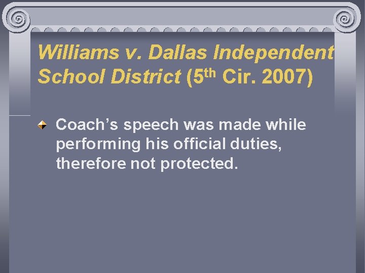Williams v. Dallas Independent School District (5 th Cir. 2007) Coach’s speech was made