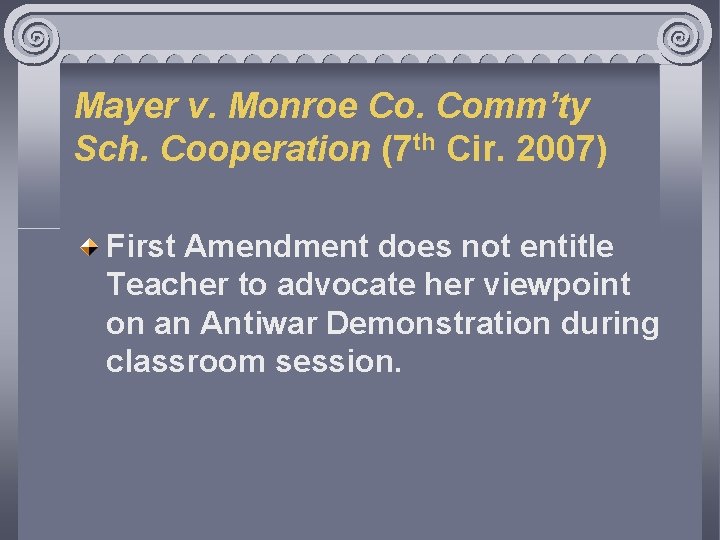 Mayer v. Monroe Co. Comm’ty Sch. Cooperation (7 th Cir. 2007) First Amendment does