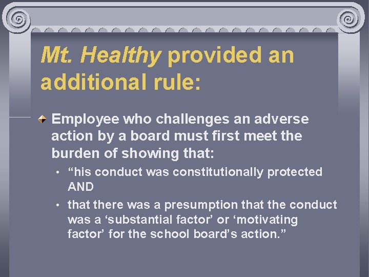 Mt. Healthy provided an additional rule: Employee who challenges an adverse action by a