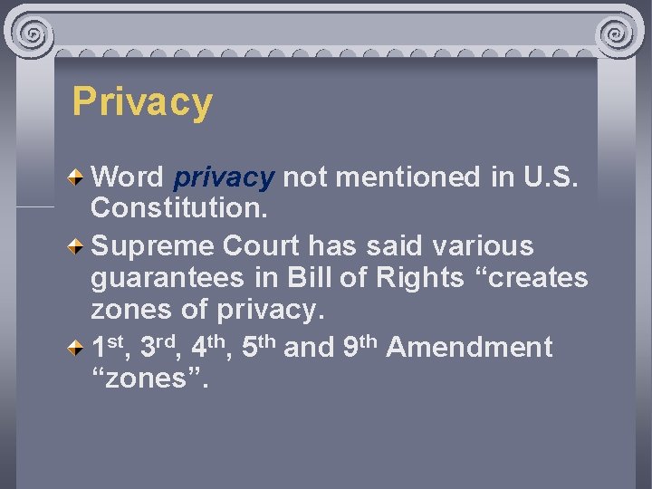 Privacy Word privacy not mentioned in U. S. Constitution. Supreme Court has said various