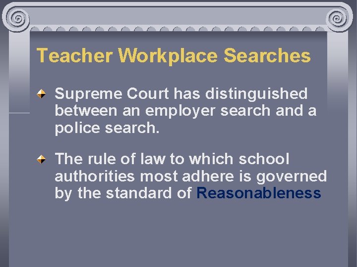 Teacher Workplace Searches Supreme Court has distinguished between an employer search and a police