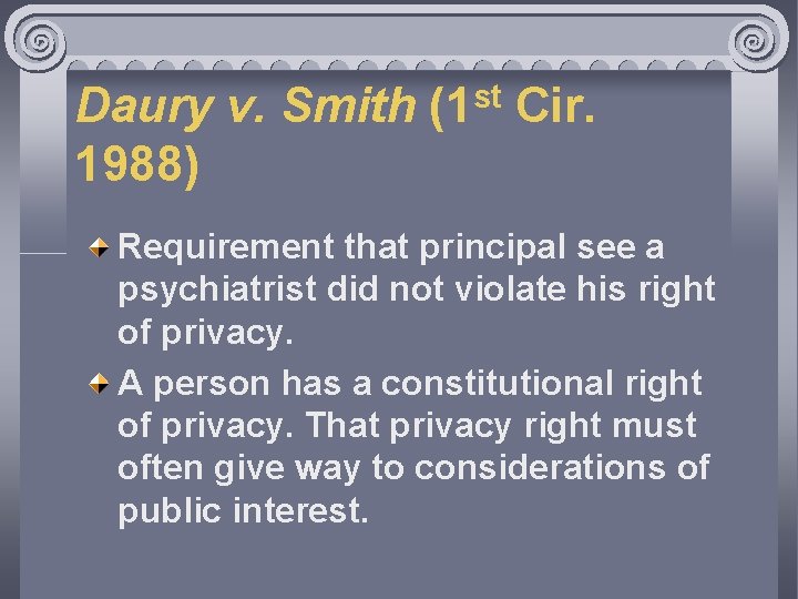 Daury v. Smith (1 st Cir. 1988) Requirement that principal see a psychiatrist did