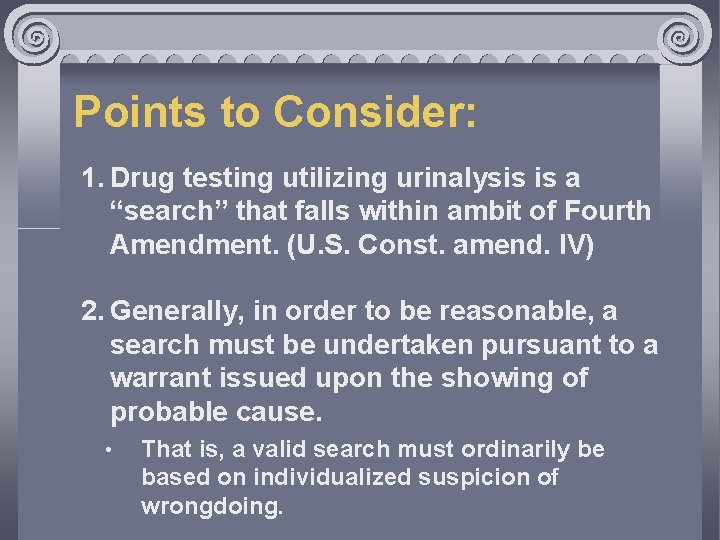 Points to Consider: 1. Drug testing utilizing urinalysis is a “search” that falls within
