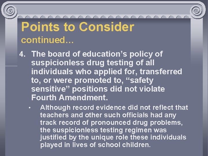 Points to Consider continued… 4. The board of education’s policy of suspicionless drug testing