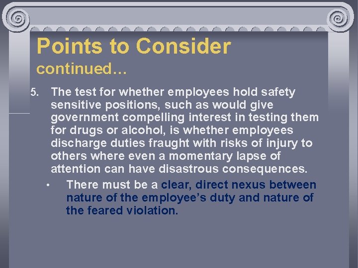 Points to Consider continued… 5. The test for whether employees hold safety sensitive positions,