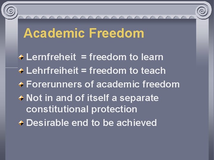 Academic Freedom Lernfreheit = freedom to learn Lehrfreiheit = freedom to teach Forerunners of