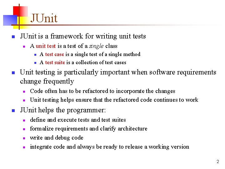 JUnit n JUnit is a framework for writing unit tests n A unit test