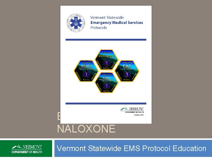 BLS INTRANASAL NALOXONE Vermont Statewide EMS Protocol Education 