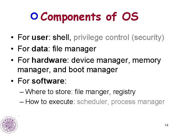 Components of OS • For user: shell, privilege control (security) • For data: file