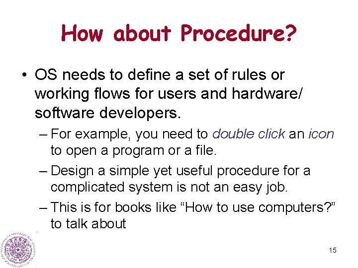 How about Procedure? • OS needs to define a set of rules or working