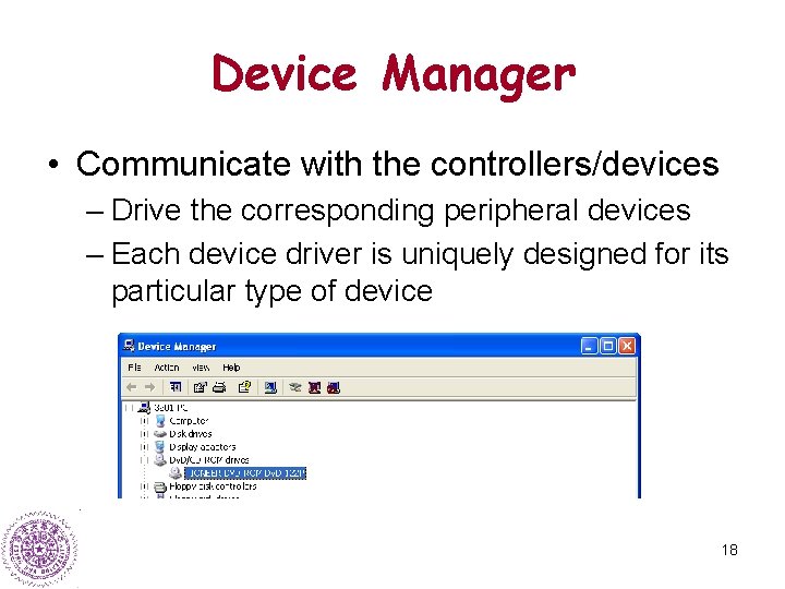 Device Manager • Communicate with the controllers/devices – Drive the corresponding peripheral devices –