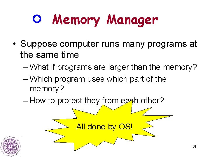 Memory Manager • Suppose computer runs many programs at the same time – What