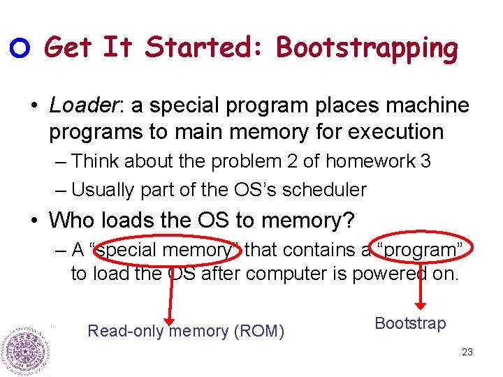 Get It Started: Bootstrapping • Loader: a special program places machine programs to main