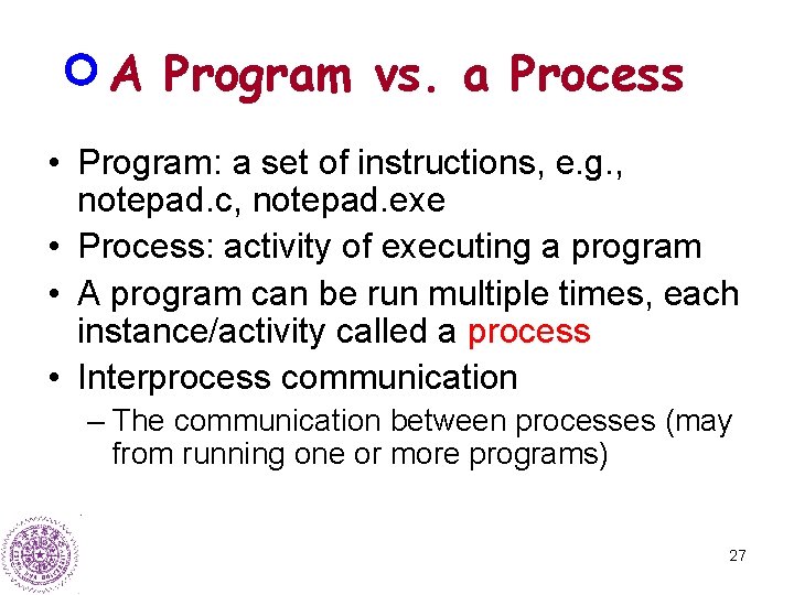 A Program vs. a Process • Program: a set of instructions, e. g. ,