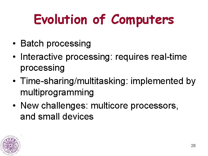 Evolution of Computers • Batch processing • Interactive processing: requires real-time processing • Time-sharing/multitasking: