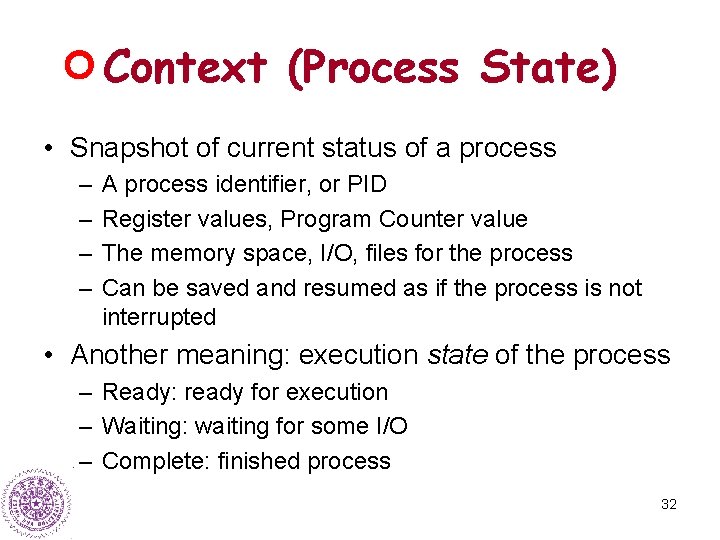 Context (Process State) • Snapshot of current status of a process – – A
