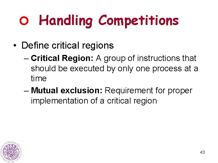 Handling Competitions • Define critical regions – Critical Region: A group of instructions that