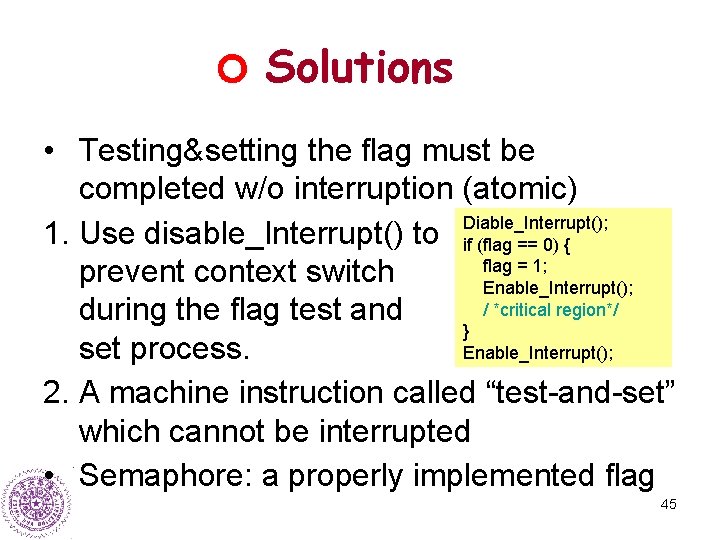 Solutions • Testing&setting the flag must be completed w/o interruption (atomic) 1. Use disable_Interrupt()