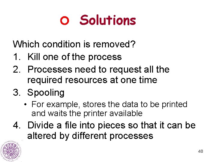 Solutions Which condition is removed? 1. Kill one of the process 2. Processes need