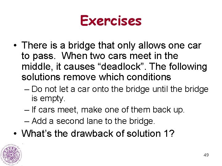 Exercises • There is a bridge that only allows one car to pass. When