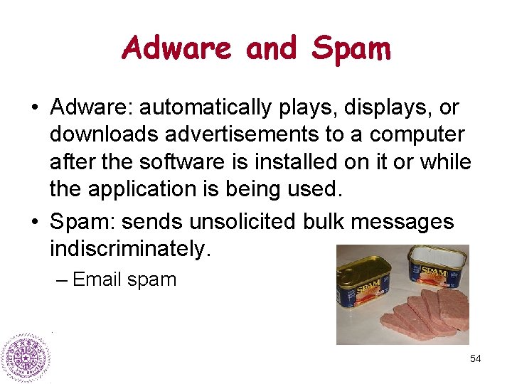 Adware and Spam • Adware: automatically plays, displays, or downloads advertisements to a computer