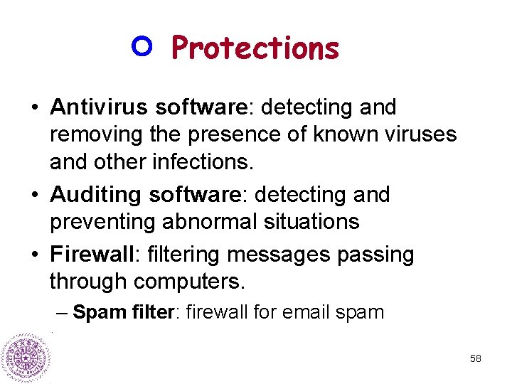 Protections • Antivirus software: detecting and removing the presence of known viruses and other