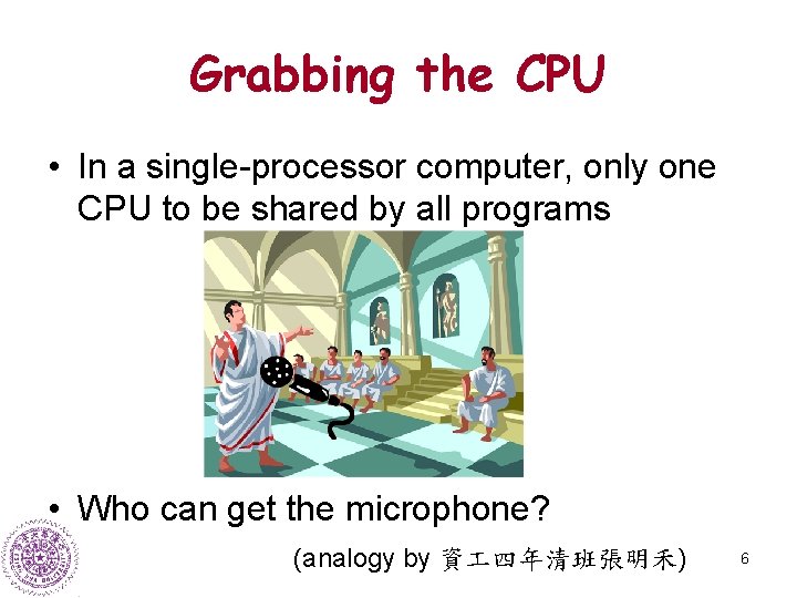 Grabbing the CPU • In a single-processor computer, only one CPU to be shared