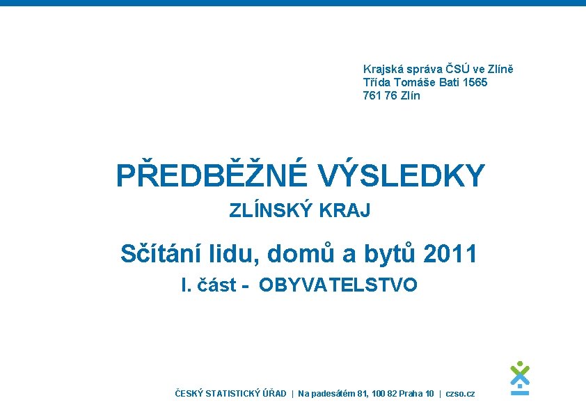 Krajská správa ČSÚ ve Zlíně Třída Tomáše Bati 1565 761 76 Zlín PŘEDBĚŽNÉ VÝSLEDKY