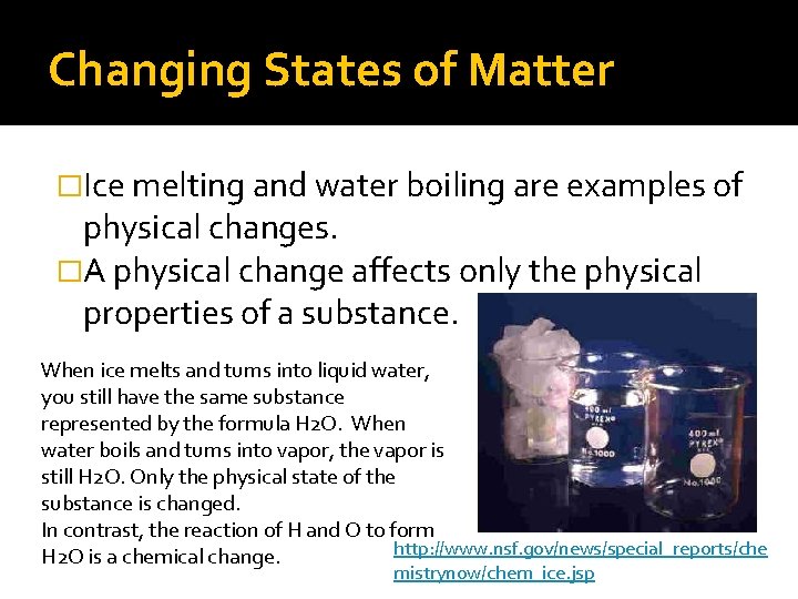 Changing States of Matter �Ice melting and water boiling are examples of physical changes. Changing States of Matter �Ice melting and water boiling are examples of physical changes.