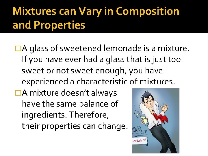 Mixtures can Vary in Composition and Properties �A glass of sweetened lemonade is a Mixtures can Vary in Composition and Properties �A glass of sweetened lemonade is a