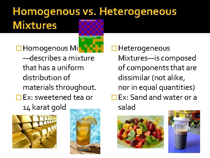 Homogenous vs. Heterogeneous Mixtures � Homogenous Mixtures —describes a mixture that has a uniform Homogenous vs. Heterogeneous Mixtures � Homogenous Mixtures —describes a mixture that has a uniform