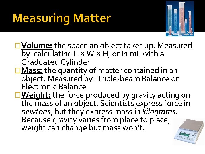 Measuring Matter �Volume: the space an object takes up. Measured by: calculating L X Measuring Matter �Volume: the space an object takes up. Measured by: calculating L X