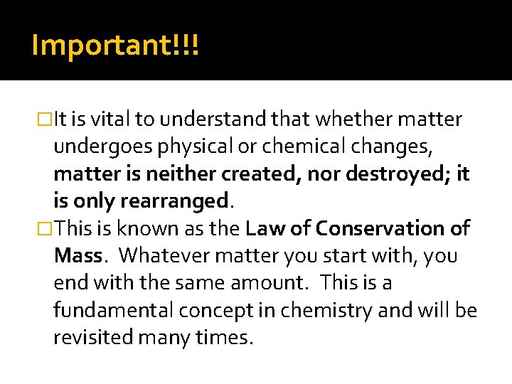 Important!!! �It is vital to understand that whether matter undergoes physical or chemical changes, Important!!! �It is vital to understand that whether matter undergoes physical or chemical changes,