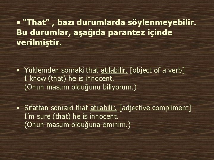  • “That” , bazı durumlarda söylenmeyebilir. Bu durumlar, aşağıda parantez içinde verilmiştir. •