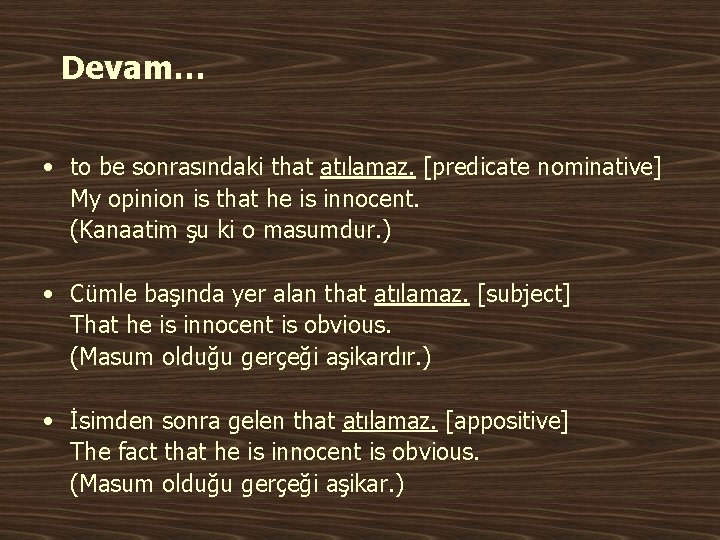 Devam… • to be sonrasındaki that atılamaz. [predicate nominative] My opinion is that he