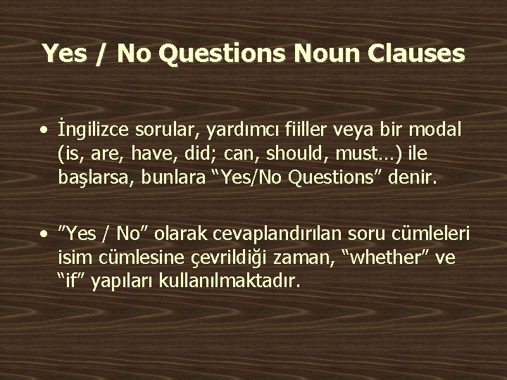 Yes / No Questions Noun Clauses • İngilizce sorular, yardımcı fiiller veya bir modal