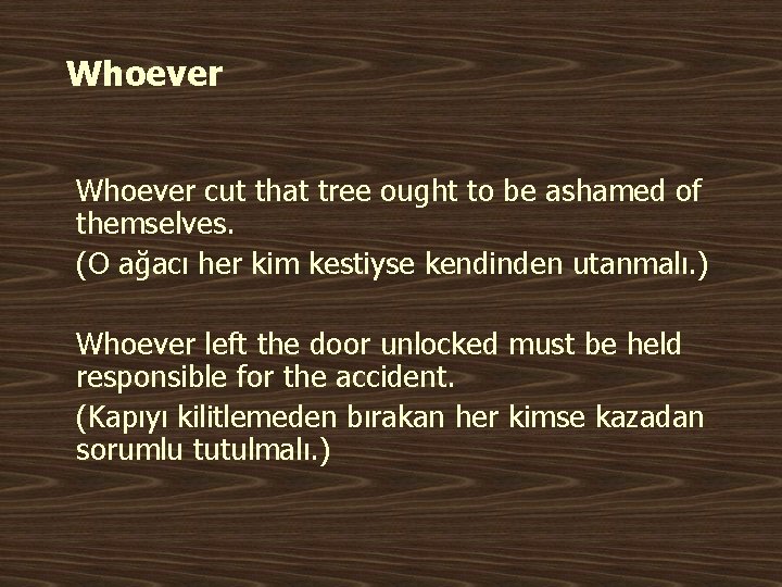 Whoever cut that tree ought to be ashamed of themselves. (O ağacı her kim