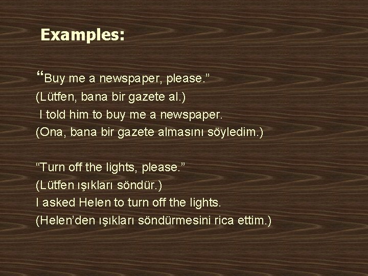 Examples: “Buy me a newspaper, please. ” (Lütfen, bana bir gazete al. ) I