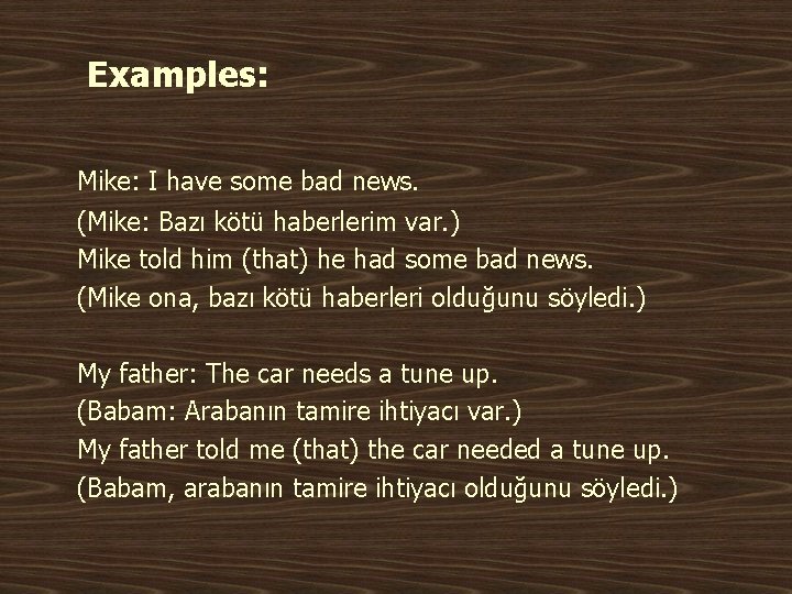 Examples: Mike: I have some bad news. (Mike: Bazı kötü haberlerim var. ) Mike