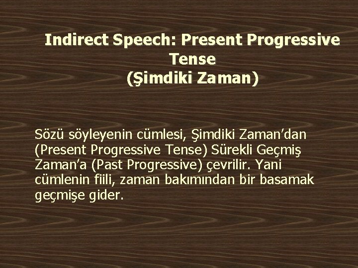 Indirect Speech: Present Progressive Tense (Şimdiki Zaman) Sözü söyleyenin cümlesi, Şimdiki Zaman’dan (Present Progressive