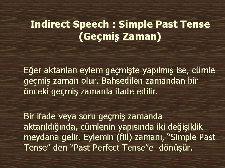 Indirect Speech : Simple Past Tense (Geçmiş Zaman) Eğer aktarılan eylem geçmişte yapılmış ise,