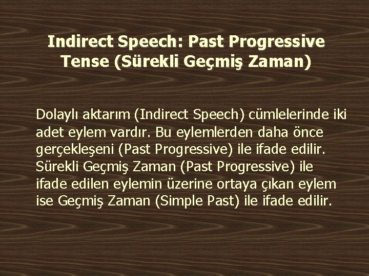 Indirect Speech: Past Progressive Tense (Sürekli Geçmiş Zaman) Dolaylı aktarım (Indirect Speech) cümlelerinde iki