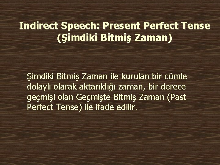 Indirect Speech: Present Perfect Tense (Şimdiki Bitmiş Zaman) Şimdiki Bitmiş Zaman ile kurulan bir