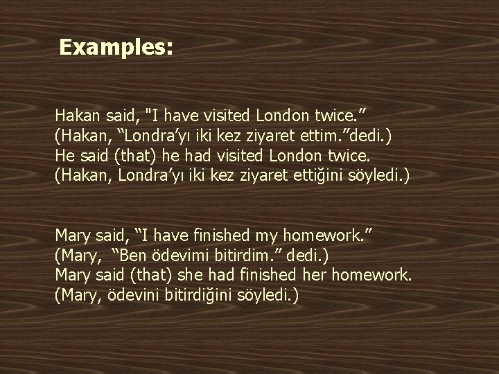 Examples: Hakan said, "I have visited London twice. ” (Hakan, “Londra’yı iki kez ziyaret