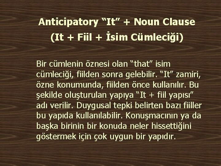 Anticipatory “It” + Noun Clause (It + Fiil + İsim Cümleciği) Bir cümlenin öznesi