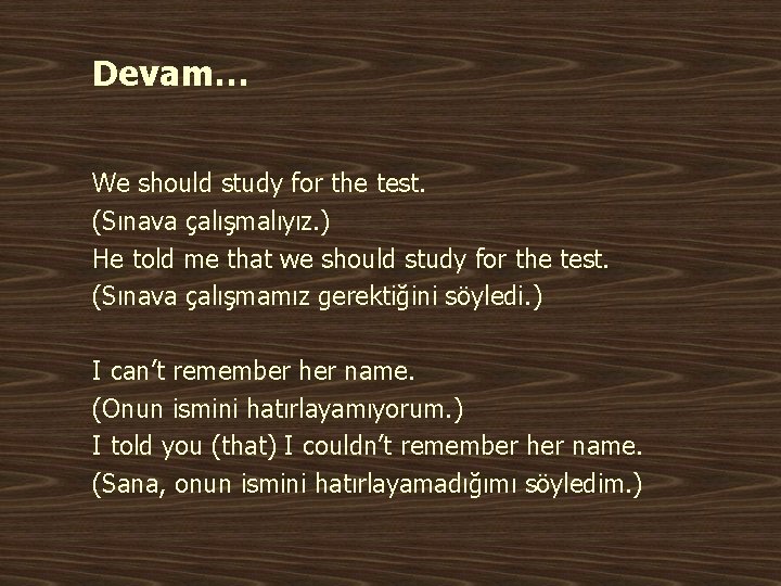 Devam… We should study for the test. (Sınava çalışmalıyız. ) He told me that