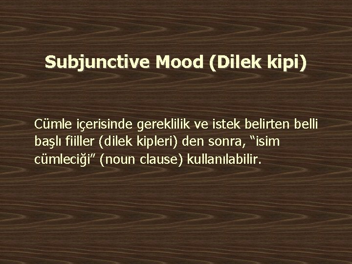 Subjunctive Mood (Dilek kipi) Cümle içerisinde gereklilik ve istek belirten belli başlı fiiller (dilek