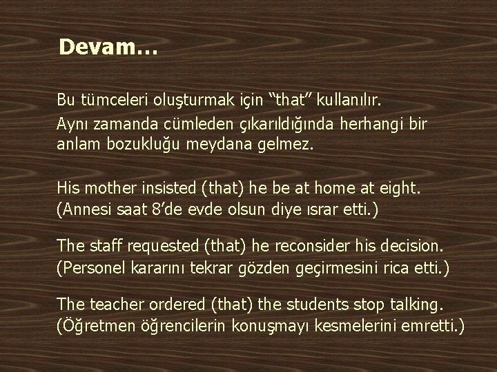 Devam… Bu tümceleri oluşturmak için “that” kullanılır. Aynı zamanda cümleden çıkarıldığında herhangi bir anlam