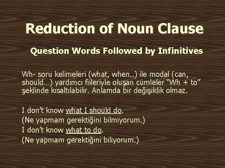 Reduction of Noun Clause Question Words Followed by Infinitives Wh- soru kelimeleri (what, when.