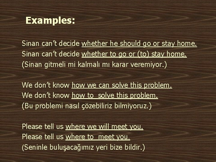 Examples: Sinan can’t decide whether he should go or stay home. Sinan can’t decide